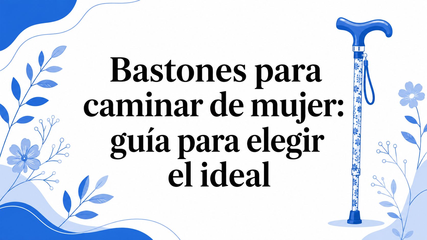 Bastones para caminar de mujer: guía para elegir el ideal