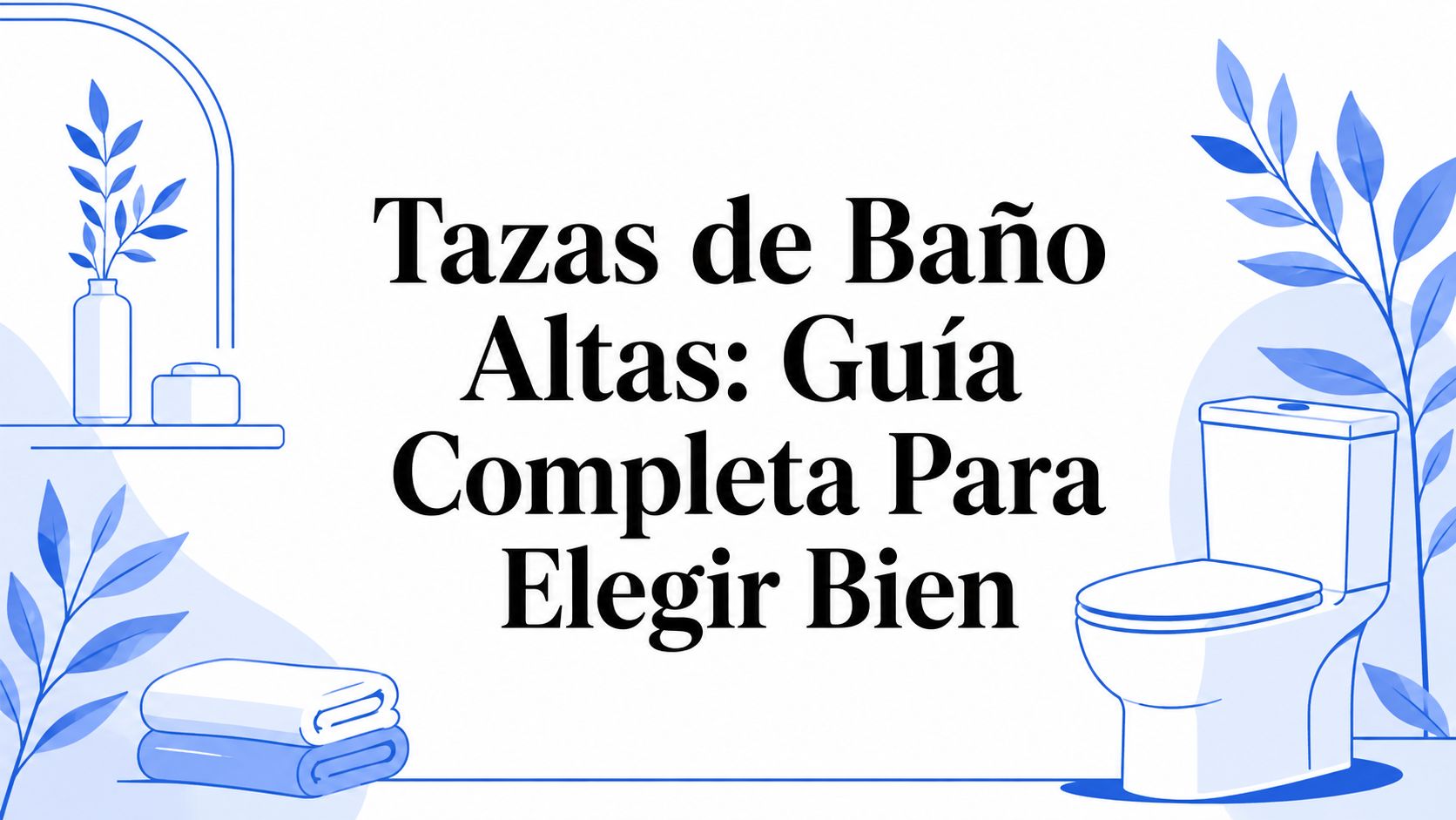 Tazas de Baño Altas: Guía Completa Para Elegir Bien
